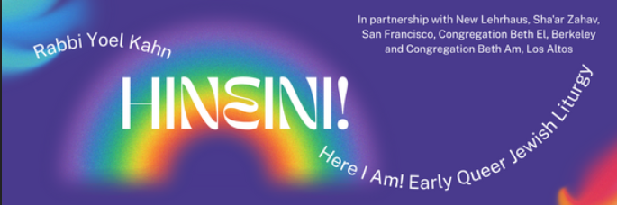 Rabbi Yoel Kahn: Hineini! Here I Am!: Early Queer Jewish Liturgy