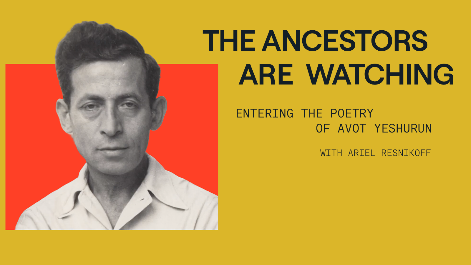 The Ancestors Are Watching: Entering the Poetry of Avot Yeshurun