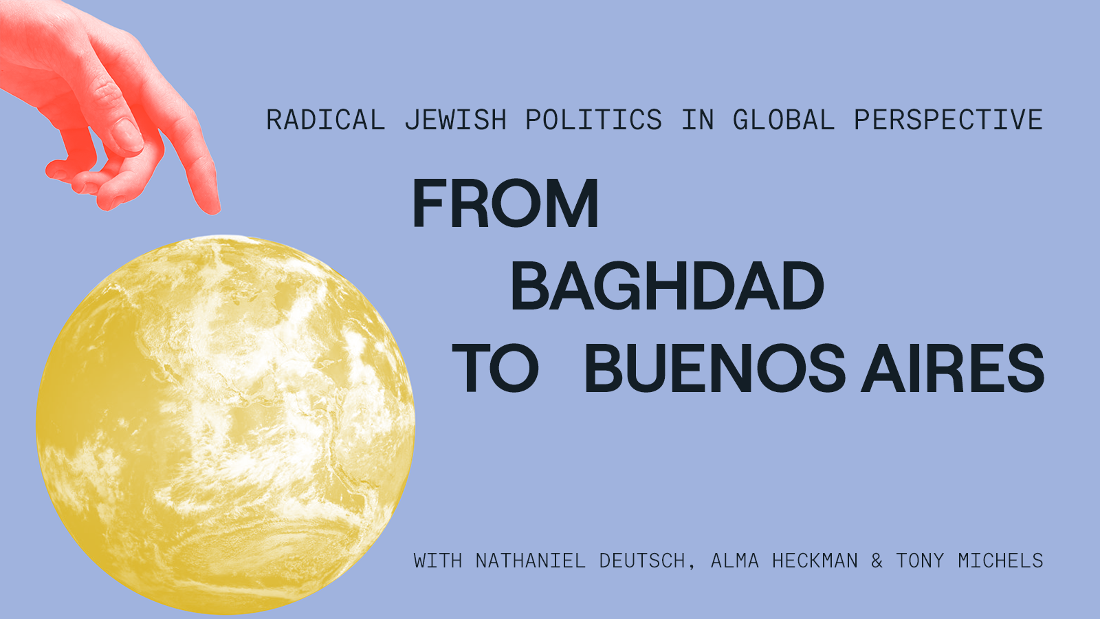 From Baghdad to Buenos Aires: Radical Jewish Politics in Global Perspective