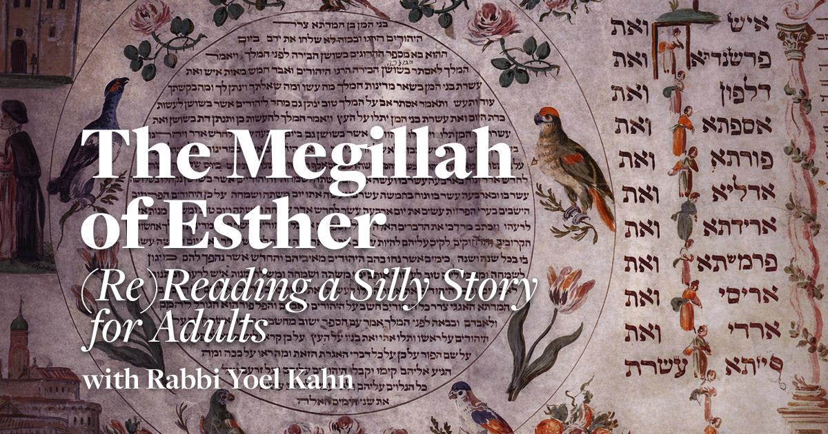 The Megillah of Esther: (Re)Reading a Silly Story for Adults