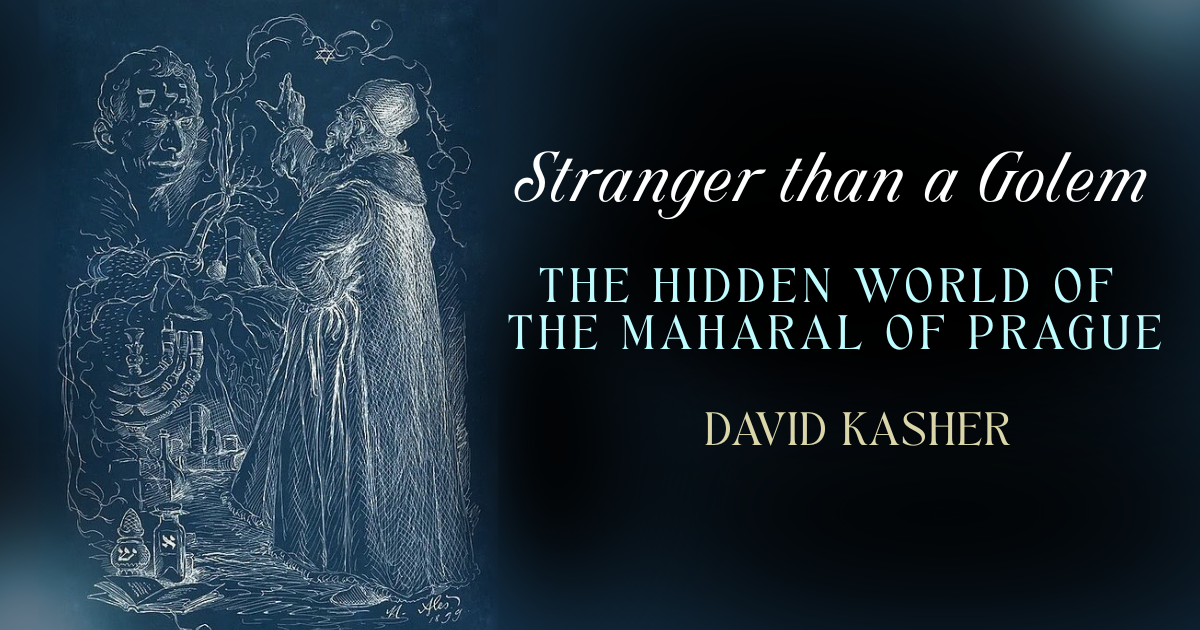 Stranger than a Golem: The Hidden World of the Maharal of Prague